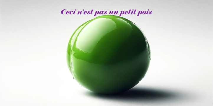 Afficher l'article : Ceci n'est pas un petit pois